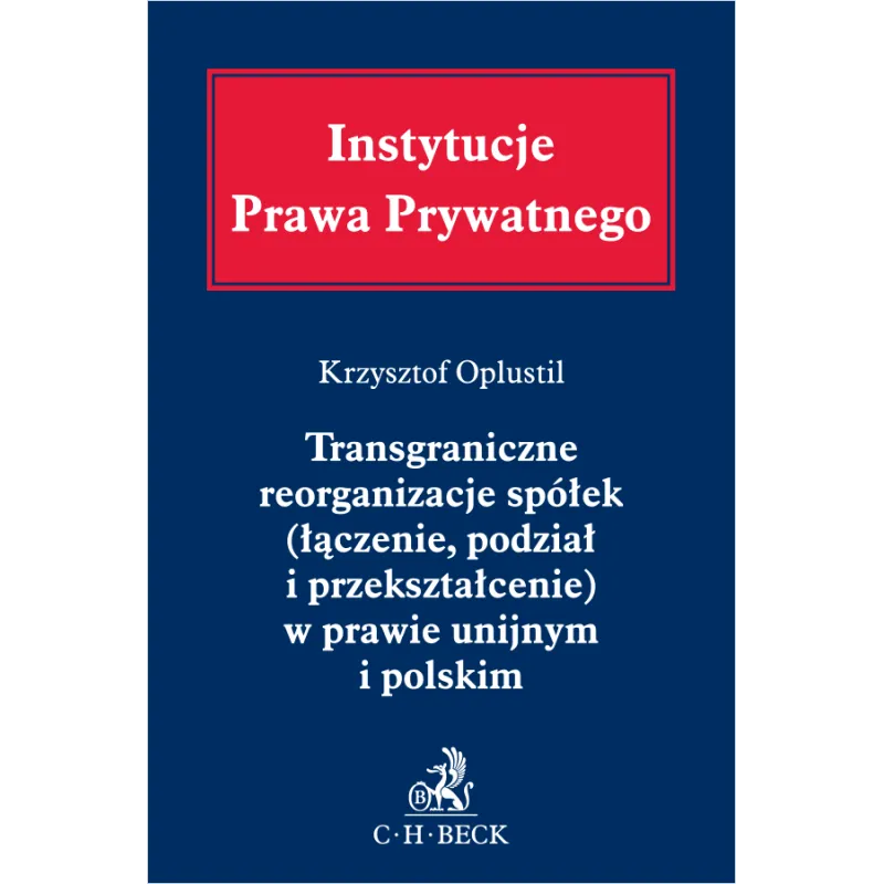 TRANSGRANICZNE REORGANIZACJE SPÓŁEK (ŁĄCZENIE, PODZIAŁ I PRZEKSZTAŁCENIE) W PRAWIE UNIJNYM I POLSKIM