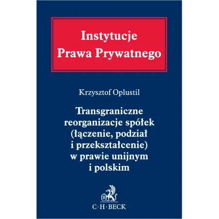 TRANSGRANICZNE REORGANIZACJE SPÓŁEK (ŁĄCZENIE, PODZIAŁ I PRZEKSZTAŁCENIE) W PRAWIE UNIJNYM I POLSKIM