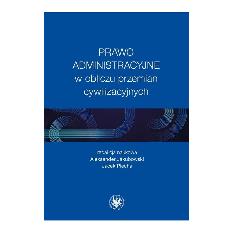 PRAWO ADMINISTRACYJNE W OBLICZU PRZEMIAN CYWILIZACYJNYCH