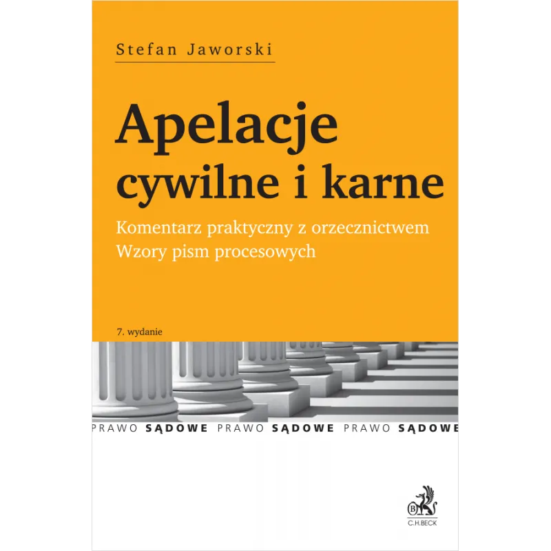APELACJE CYWILNE I KARNE. KOMENTARZ PRAKTYCZNY Z ORZECZNICTWEM. WZORY PISM PROCESOWYCH