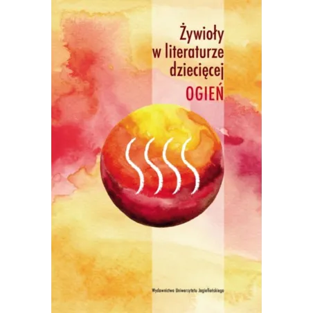 Ogień. Żywioły W Literaturze Dziecięcej Ogień. Żywioły W Literaturze Dziecięcej