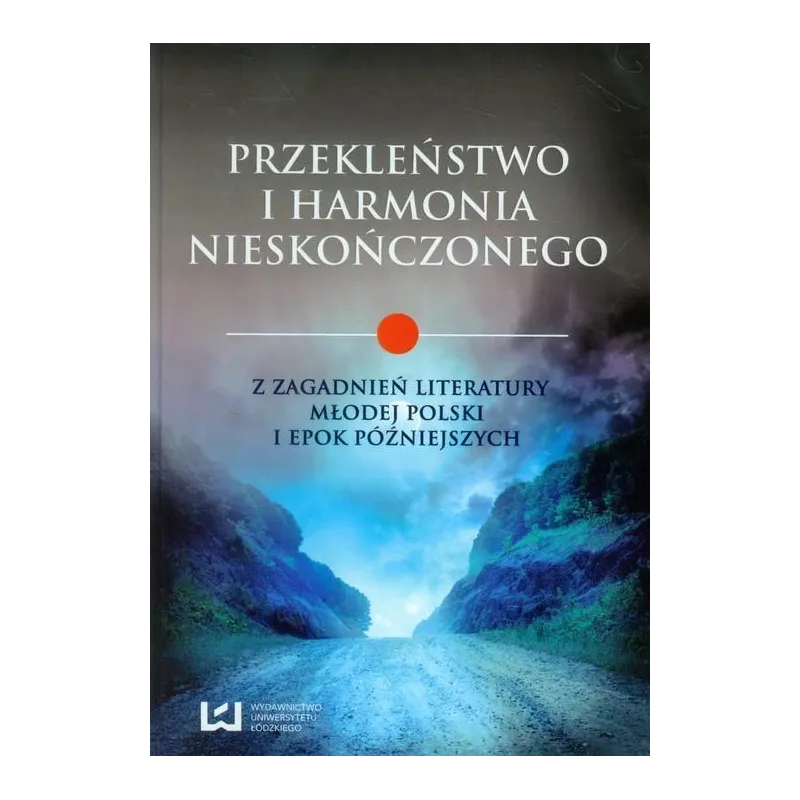 PRZEKLEŃSTWO I HARMONIA NIESKOŃCZONEGO Z ZAGADNIEŃ LITERATURY MŁODEJ POLSKI I EPOK PÓŹNIEJSZYCH