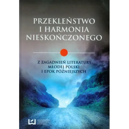Przekleństwo I Harmonia Nieskończonego Z Zagadnień Literatury Młodej Polski I Epok Późniejszych Przekleństwo I Harmonia Nieskończonego Z Zagadnień Literatury Młodej Polski I Epok Późniejszych