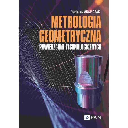 Metrologia Geometryczna Powierzchni Technologicznych Metrologia Geometryczna Powierzchni Technologicznych