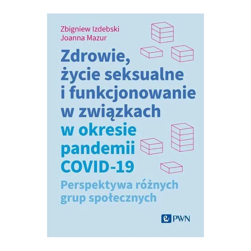 ZDROWIE ŻYCIE SEKSUALNE I FUNKCJONOWANIE W ZWIĄZKACH W OKRESIE PANDEMII COVID19 Zbigniew Izdebski, Joanna Mazur