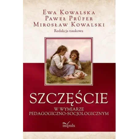 Szczęście W Wymiarze Pedagogiczno-Socjologicznym Szczęście W Wymiarze Pedagogiczno-Socjologicznym