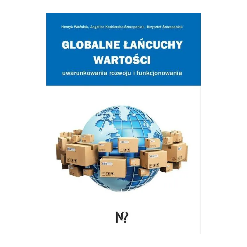 GLOBALNE ŁAŃCUCHY WARTOŚCI UWARUNKOWANIA ROZWOJU I FUNKCJONOWANIA