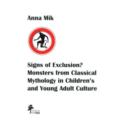 SIGNS OF EXCLUSION MONSTERS FROM CLASSICAL MYTHOLOGY IN CHILDREN’S AND YOUNG ADULT CULTURE Anna Mik