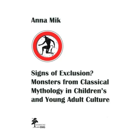 SIGNS OF EXCLUSION MONSTERS FROM CLASSICAL MYTHOLOGY IN CHILDREN’S AND YOUNG ADULT CULTURE Anna Mik