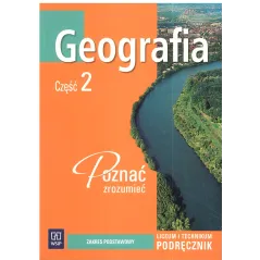 GEOGRAFIA2. POZNAĆ ZROZUMIEĆ. PODRĘCZNIK. LICEUM, TECHNIKUM. ZAKRES PODSTAWOWY. Dorota Makowska - WSiP