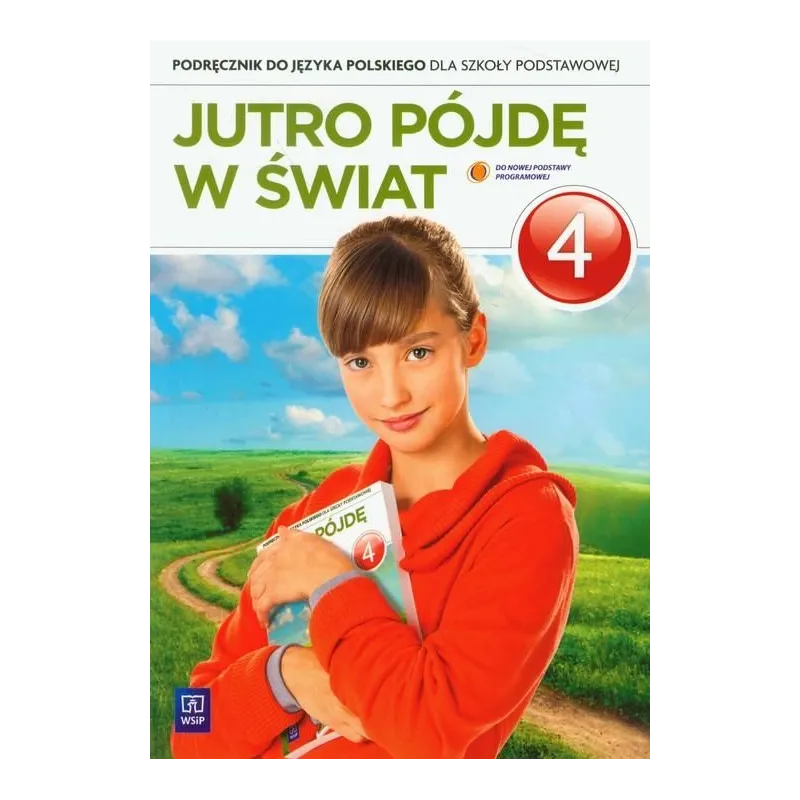 JUTRO PÓJDĘ W ŚWIAT4. PODRĘCZNIK. JĘZYK POLSKI. SZKOŁA PODSTAWOWA. Hanna Dobrowolska - WSiP