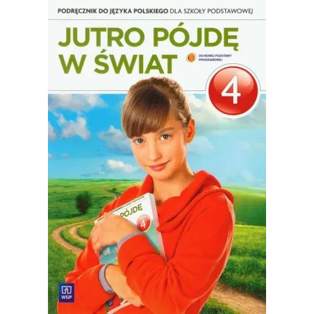 JUTRO PÓJDĘ W ŚWIAT4. PODRĘCZNIK. JĘZYK POLSKI. SZKOŁA PODSTAWOWA. Hanna Dobrowolska - WSiP