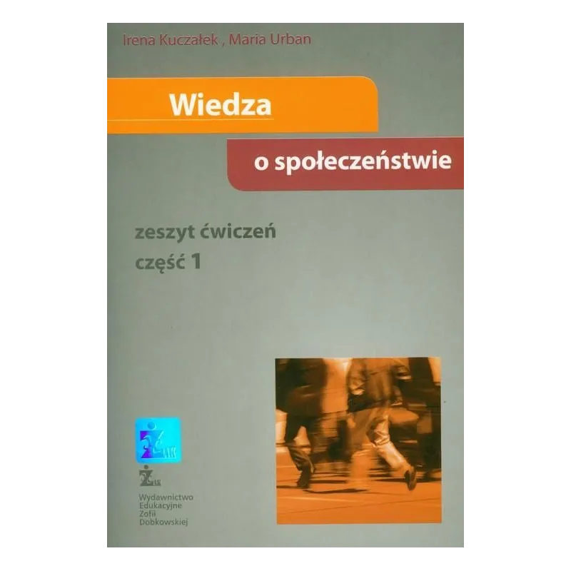 WIEDZA O SPOŁECZEŃSTWIE ĆWICZENIA CZĘŚĆ 1. Irena Kuczałek - ŻAK- Wydawnictwo Edukacyjne