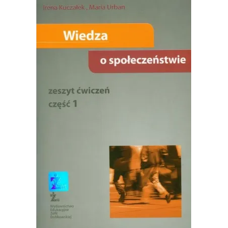 WIEDZA O SPOŁECZEŃSTWIE ĆWICZENIA CZĘŚĆ 1. Irena Kuczałek - ŻAK- Wydawnictwo Edukacyjne