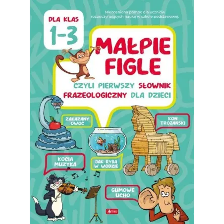MAŁPIE FIGLE CZYLI PIERWSZY SŁOWNIK FRAZEOLOGICZNY DLA DZIECI Katarzyna Ziola-Zemczak