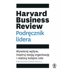 Harvard Business Review. Podręcznik lidera. Wywieraj wpływ inspiruj swoją organizację i realizuj kolejne cele Ron Ashkenas,Brook