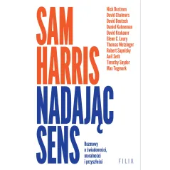 Nadając sens. Rozmowy o świadomości moralności i przyszłości Sam Harris