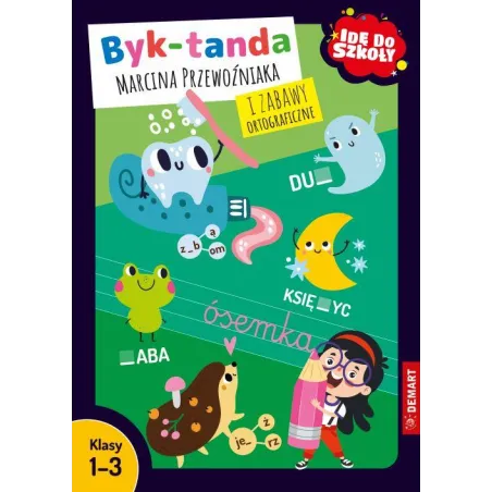 Idę do szkoły. Byktanda Marcina Przewoźniaka i zabawy ortograficzne. Klasy 13 Marcin Przewoźniak,Anna Borchard,Zofia Maj