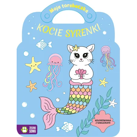 KOCIE SYRENKI. MOJA TOREBECZKA. KOLOROWANKA Z NAKLEJKAMI