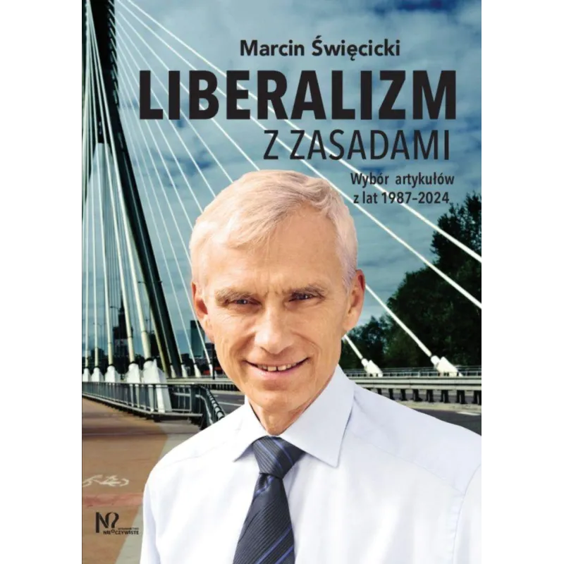 Liberalizm z zasadami. Wybór artykułów z lat 19872024 Marcin Święcicki