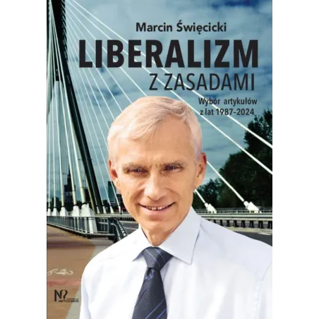 Liberalizm z zasadami. Wybór artykułów z lat 19872024 Marcin Święcicki
