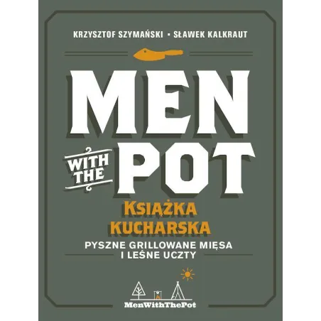 Men With The Pot: Książka Kucharska. Pyszne Grillowane Mięsa I Leśne Uczty Men With The Pot: Książka Kucharska. Pyszne Grillowane Mięsa I Leśne Uczty