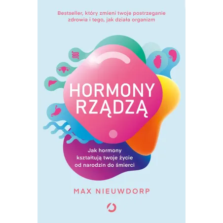 Hormony Rządzą. Jak Hormony Kształtują Twoje Życie Od Narodzin Do Śmierci Hormony Rządzą. Jak Hormony Kształtują Twoje Życie Od Narodzin Do Śmierci
