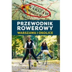 WARSZAWA I OKOLICE PRZEWODNIK ROWEROWY Śliwka Piotr - Wydawnictwo RM