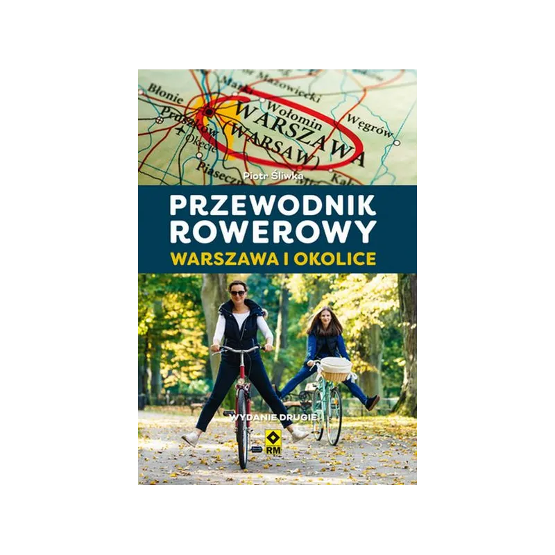WARSZAWA I OKOLICE PRZEWODNIK ROWEROWY Śliwka Piotr - Wydawnictwo RM