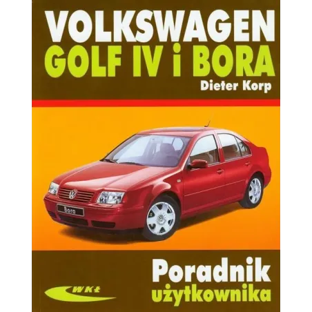 VOLKSWAGEN GOLF IV I BORA. PORADNIK UŻYTKOWNIKA. Dieter Korp - WKŁ