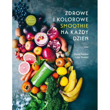 ZDROWE I KOLOROWE SMOOTHIE NA KAŻDY DZIEŃ Luise Vindahl, David Frenkiel - Buchmann