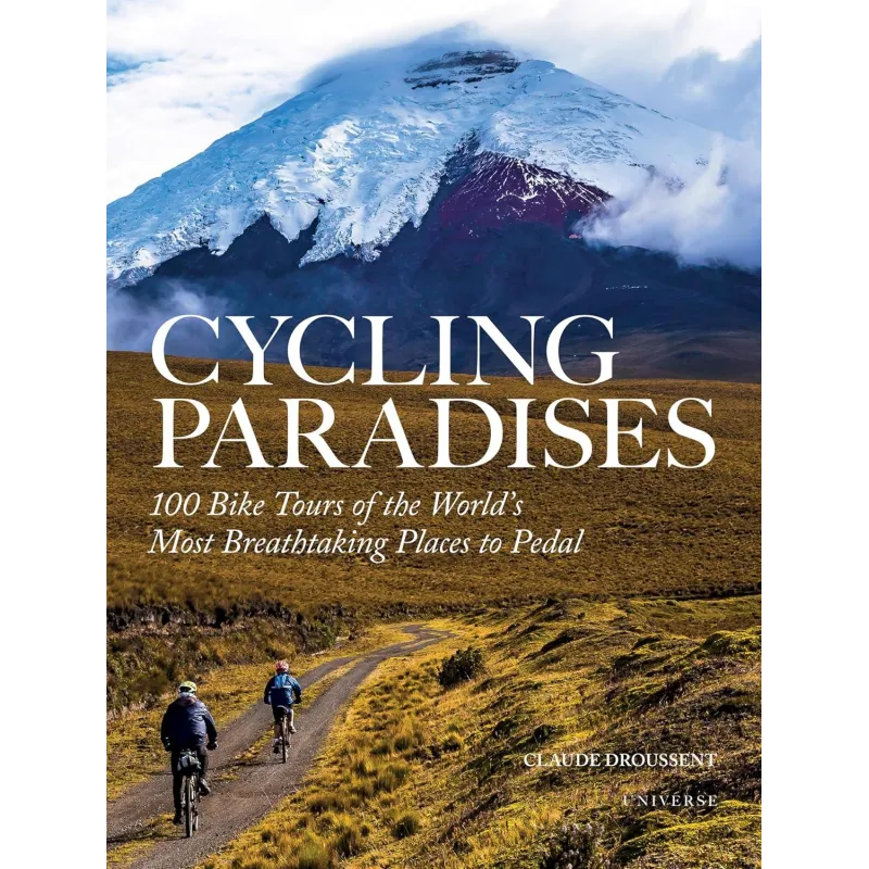 CYCLING PARADISES: 100 BIKE TOURS OF THE WORLD'S MOST BREATHTAKING PLACES TO PEDAL