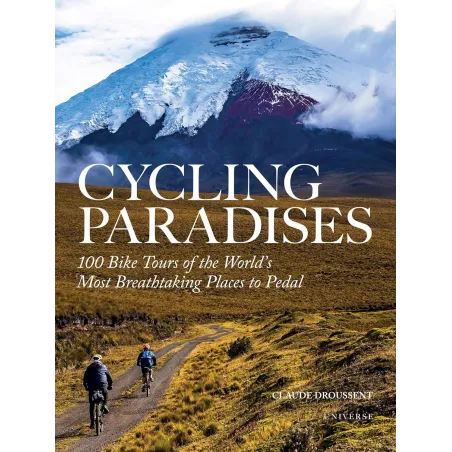 CYCLING PARADISES: 100 BIKE TOURS OF THE WORLD'S MOST BREATHTAKING PLACES TO PEDAL