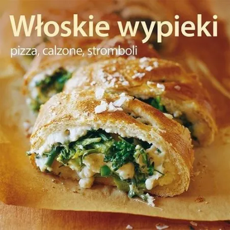Włoskie wypieki. Pizza calzone stromboli Praca Zbiorowa