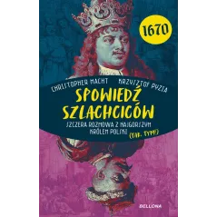 SPOWIEDŹ SZLACHCICÓW 1670. SZCZERA ROZMOWA Z NAJGORSZYM KRÓLEM POLSKI