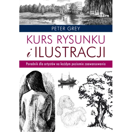 Kurs Rysunku I Ilustracji. Poradnik Dla Artystów Na Każdym Poziomie Zaawansowania Kurs Rysunku I Ilustracji. Poradnik Dla Artystów Na Każdym Poziomie Zaawansowania