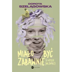 Miało być zabawnie a wyszło jak zwykle Dorota Szelągowska