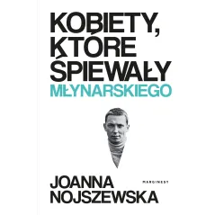 Kobiety które śpiewały Młynarskiego Joanna Nojszewska