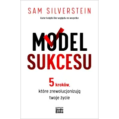 Model Sukcesu. 5 kroków które zrewolucjonizują twoje życie Sam Silverstein