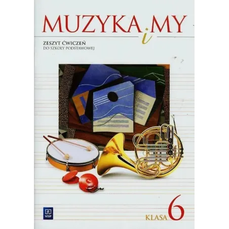 Muzyka I My 6. Zeszyt Ćwiczeń Do Szkoły Podstawowej Muzyka I My 6. Zeszyt Ćwiczeń Do Szkoły Podstawowej