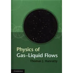 PHYSICS OF GASLIQUID FLOWS Thomas J. Hanratty
