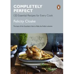 COMPLETELY PERFECT 120 ESSENTIAL RECIPES FOR EVERY COOK
