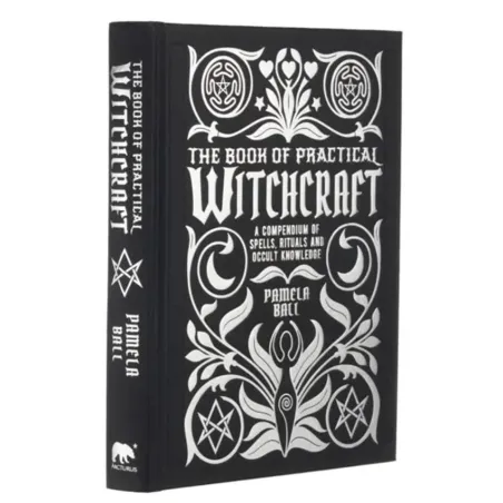 THE BOOK OF PRACTICAL WITCHCRAFT: A COMPENDIUM OF SPELLS, RITUALS AND OCCULT KNOWLEDGE