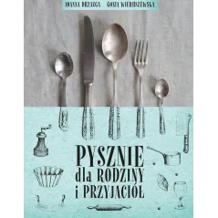 PYSZNIE DLA RODZINY I PRZYJACIÓŁ Joanna Drzazga Gosia Wieruszewska - Muza
