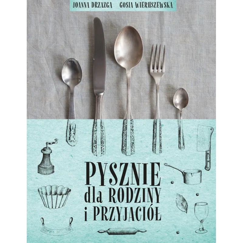 PYSZNIE DLA RODZINY I PRZYJACIÓŁ Joanna Drzazga Gosia Wieruszewska - Muza