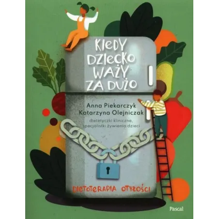 KIEDY DZIECKO WAŻY ZADUŻO Anna Piekarczyk, Katarzyna Olejniczak - Pascal