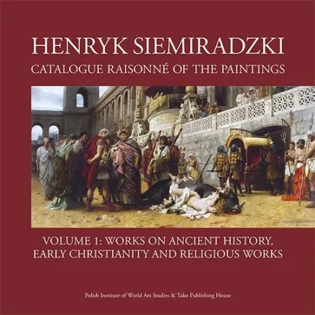 Henryk Siemiradzki. Catalogue Raisonné Of The Paintings. Tom 1