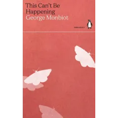 THIS CANT BE HAPPENING 	George Monbiot