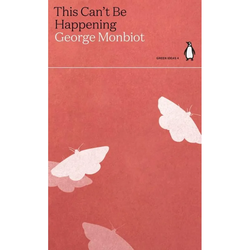 THIS CANT BE HAPPENING 	George Monbiot