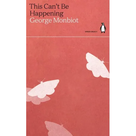 THIS CANT BE HAPPENING 	George Monbiot